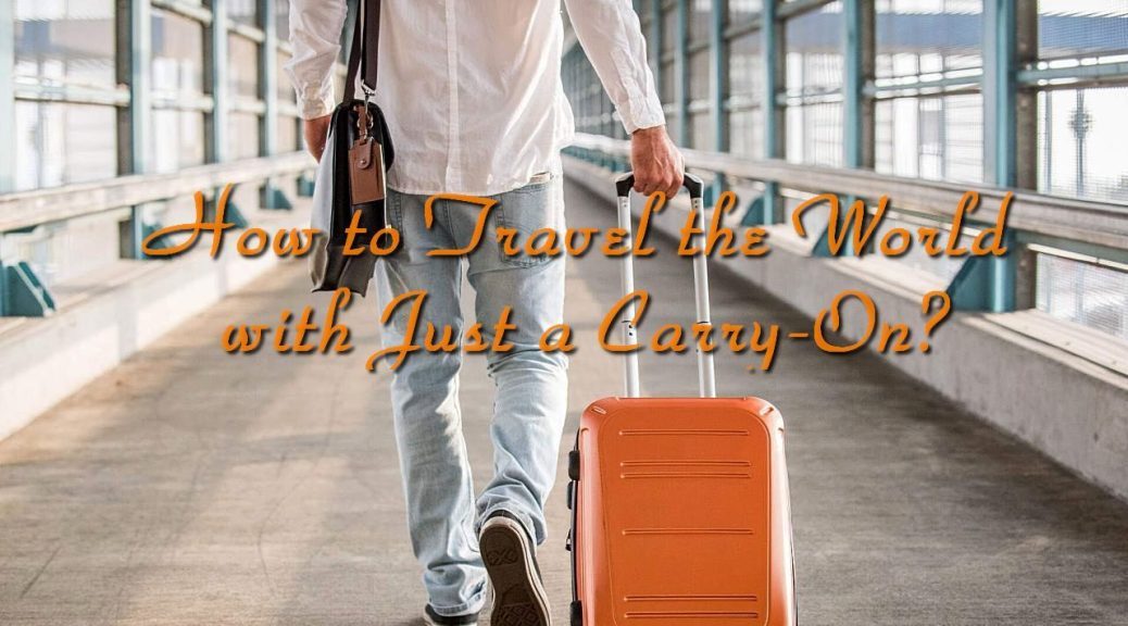 How to Travel the World with Just a Carry-On?