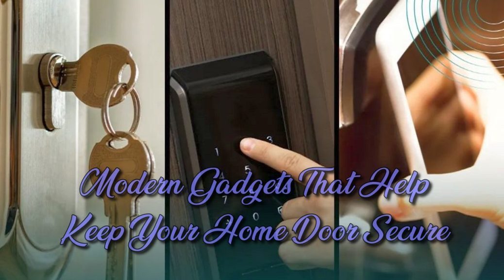 Modern Gadgets That Help Keep Your Home Door Secure
