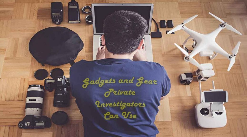 Gadgets and Gear Private Investigators Can Use